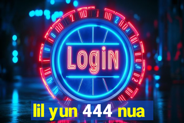 lil yun 444 nua